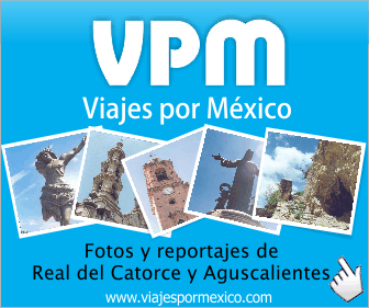 Viajes por México - Fotos y Reportajes de Real del Catorce, S.L.P. y Aguascalientes México - Pulsa aquí para ir al sitio web de Viajes por México  - Se abrirá en una nueva ventana